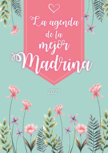 La agenda de la mejor madrina: Agenda Personalizada 2021 | Semanal de Enero a Diciembre | formato A5 | 124 páginas | Regalo para todas las mujeres que ... abuelita, hermana, tía, amiga, colega...
