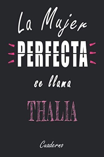 la mujer perfecta se llama Thalia Cuaderno: Cuaderno A5 | Nombre personalizado Thalia | Regalo de cumpleaños para la esposa, mamá, hermana, hija |120 páginas rayadas, formato 15 x 22 cm