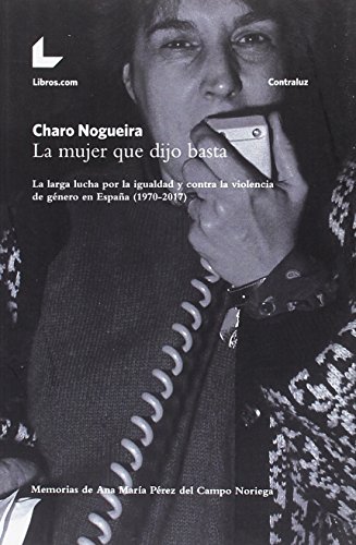 La mujer que dijo basta: La larga lucha por la igualdad y contra la violencia de género en España (1970-2017) (Colección Contraluz)