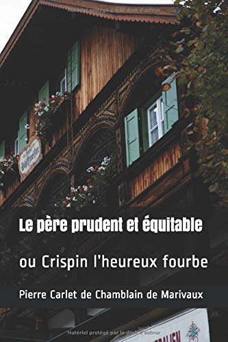 Le père prudent et équitable: ou Crispin l’heureux fourbe