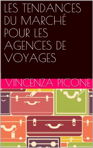 LES TENDANCES DU MARCHÉ POUR LES AGENCES DE VOYAGES (French Edition)