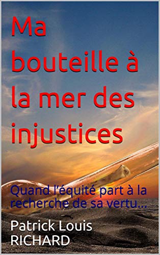 Ma bouteille à la mer des injustices: Quand l’équité part à la recherche de sa vertu… (French Edition)