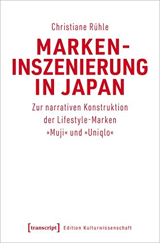 Markeninszenierung in Japan: Zur narrativen Konstruktion der Lifestyle-Marken »Muji« und »Uniqlo«: 213