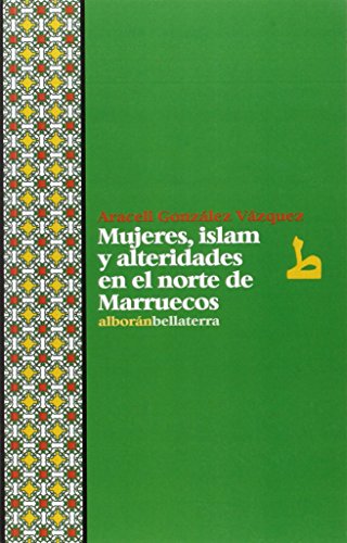 Mujeres, Islam Y Alteridades En El Norte De Marruecos (Alborán)