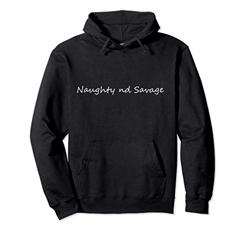Naughty nd Savage Sudadera para hombre y mujer Sudadera con Capucha