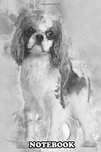Notebook: Cavalier King Charles Spaniel 10 Months Old Standing Ag , Journal for Writing, College Ruled Size 6" x 9", 110 Pages