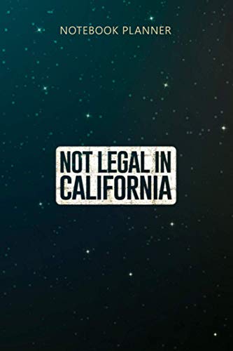 Notebook Planner Not Legal in California distressed Funny AK 47 and AR 15: To Do List, Tax, 6x9 inch, Lesson, Financial, Business, Over 100 Pages, Planning