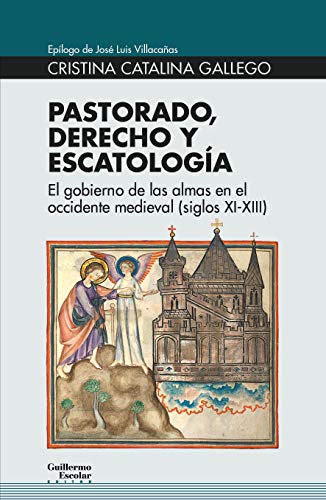 Pastorado, derecho y escatología: El gobierno de las almas en el occidente medieval (siglos XI-XIII) (Euroamericana)
