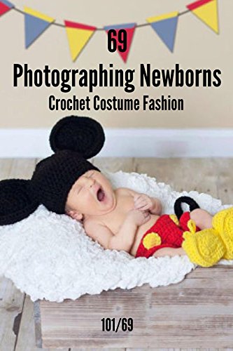 Photographing Newborns: 69 Photo Newborns Crochet Clothes Fashion 2017 Idea For Baby Costume. (English Edition)