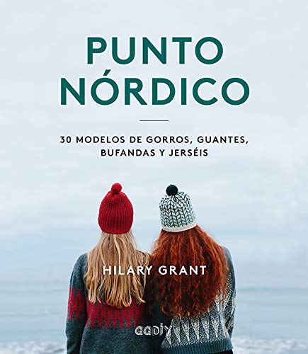 Punto Nórdico. 30 Modelos De gorros, guantes, Bufandas y Jerséis (Colección GGDIY)