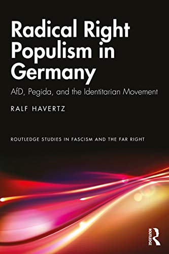 Radical Right Populism in Germany: AfD, Pegida, and the Identitarian Movement (Routledge Studies in Fascism and the Far Right) (English Edition)