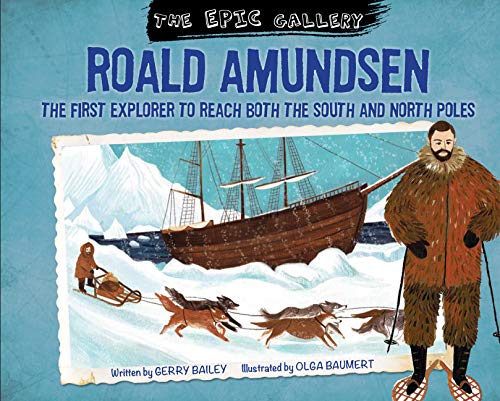 Roald Amundsen : The first explorer to reach both the south and north poles (The Epic Gallery) (English Edition)