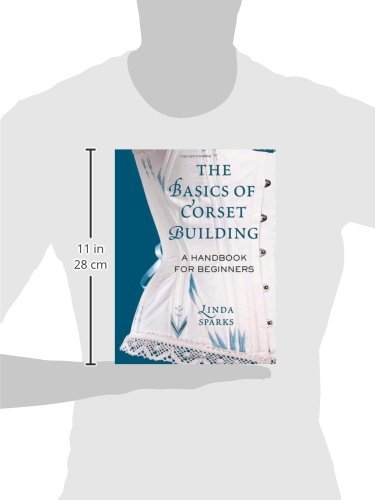 Sparks, L: The Basics of Corset Building: A Handbook for Beginners