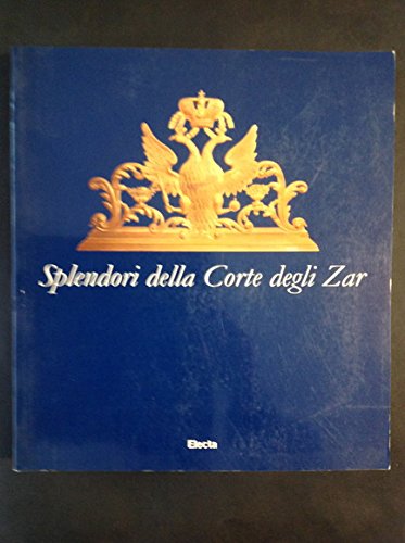 Splendori della corte degli zar. Catalogo della mostra (Torino, Archivio di Stato, 17 aprile-20 giugno 1999). Ediz. illustrata (Cataloghi di mostre)