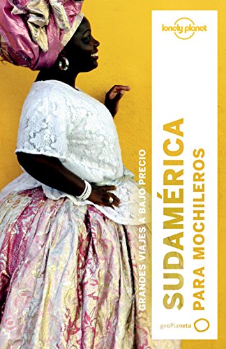 Sudamérica para mochileros 3 (Guías de País Lonely Planet)