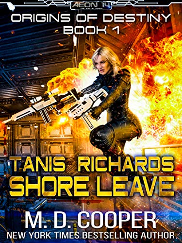 Tanis Richards: Shore Leave - A Hard, Military, Science Fiction Adventure (Aeon 14: Origins of Destiny Book 1) (English Edition)