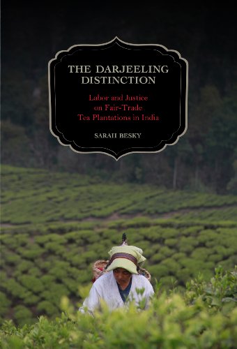 The Darjeeling Distinction: Labor and Justice on Fair-Trade Tea Plantations in India (California Studies in Food and Culture Book 47) (English Edition)
