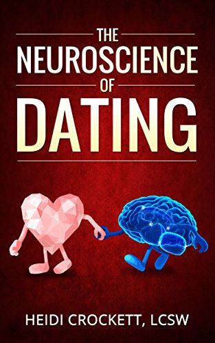 The Neuroscience of Dating: Modern Romance Neurobiology to the Rescue (English Edition)