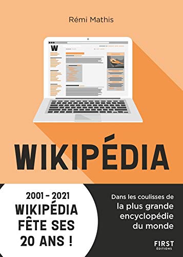 Wikipédia : Dans les coulisses de la plus grande encyclopédie du monde - 2001-2021 Wikipédia fête ses 20 ans ! (French Edition)