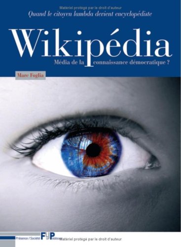 Wikipédia : Média de la connaissance démocratique ? Quand le citoyen lambda devient encyclopédiste (Présence/Essai)
