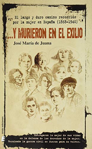 Y murieron en el exilio: El largo y duro recorrido por la mujer en España (1868-1940)