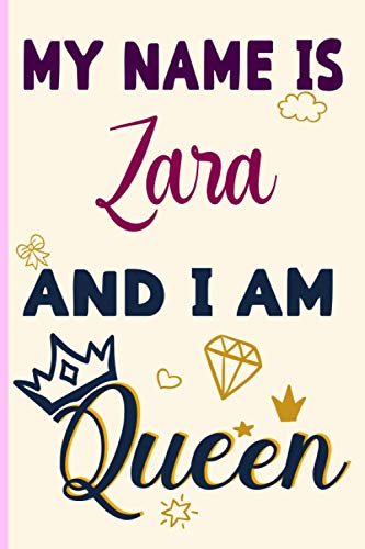 Zara: My Name is Heidi and I am Queen Notebook : A Perfect Gift Idea For Girls and Womes who named Zara: Journal 6 x 9 120 pages
