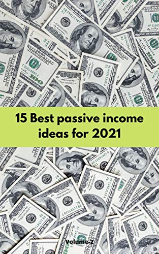 15 Best PASSIVE INCOME IDEAS FOR 2021: Analysis of the 15 Most Reliable & Profitable Online Business (English Edition)