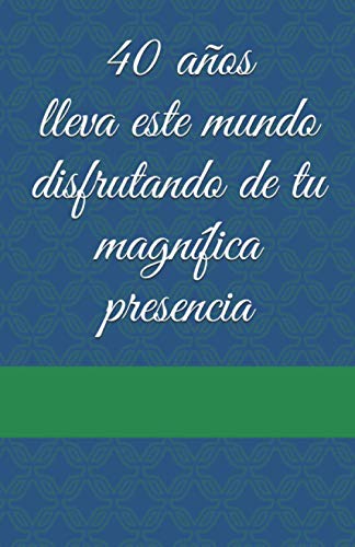 40 años lleva este mundo disfrutando de tu magnífica presencia: Libretas Originales