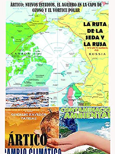 Ártico: El Polo Norte, expediciones, la ruta de la seda y la ruta rusa, el agujero en la capa de ozono y el Vórtice Polar, Atlantificación