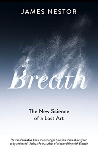 Breath: The New Science of a Lost Art (English Edition)