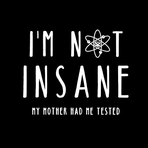 Camisetas con Frases Mujer - I´m Not Insane, my Mother Had me Tested - Big Bang Theory M