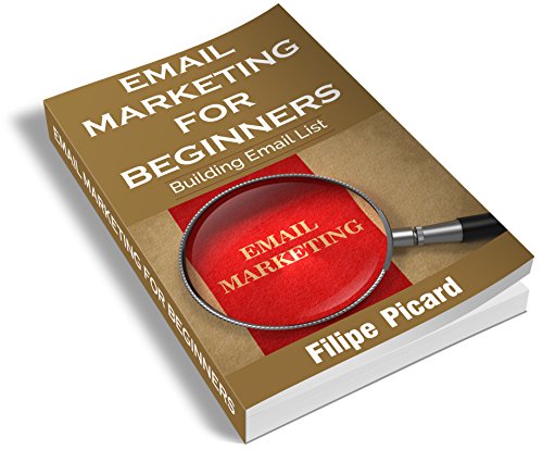 EMAIL MARKETING: BUILDING A EMAIL LIST (FOR BEGINNERS): HOW TO WRITE THE PERFECT MARKETING E-MAIL,E-MAIL DESIGN LIST BUILDING,AUTORESPONDERS,eMAIL MARKETING CAMPAIGNS (English Edition)
