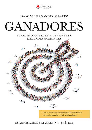 GANADORES: Comunicación y Marketing Político. El político ante el reto de VENCER en ELECCIONES MUNICIPALES