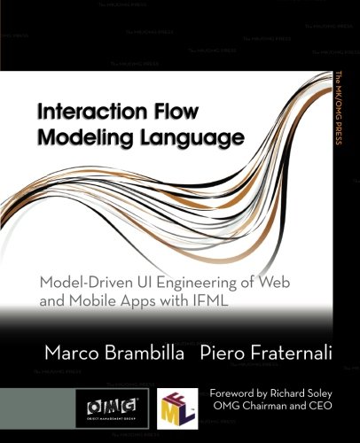 Interaction Flow Modeling Language: Model-Driven UI Engineering of Web and Mobile Apps with IFML (The MK/OMG Press)