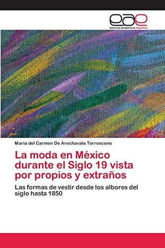 La moda en México durante el Siglo 19 vista por propios y extraños: Las formas de vestir desde los albores del siglo hasta 1850