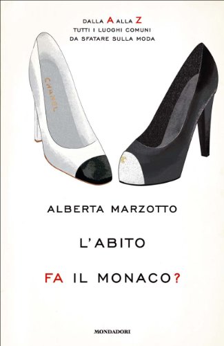 L'abito fa il monaco?: Dalla A alla Z tutti i luoghi comuni da sfatare sulla moda (Italian Edition)