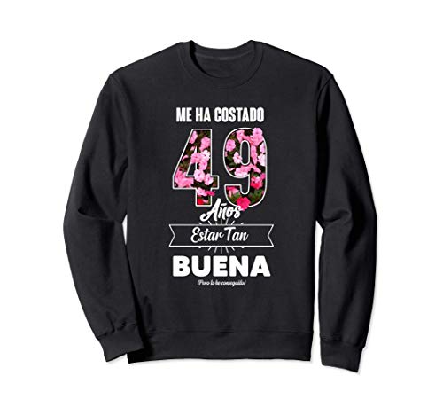 Me ha Costado 49 Años - Frase Divertida Para Mujer Sudadera