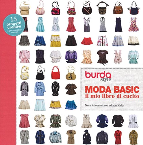 Moda basic. Il mio libro di cucito. Burda style. Ediz. a colori. Ediz. a spirale (Cucito, ricamo, tessitura)