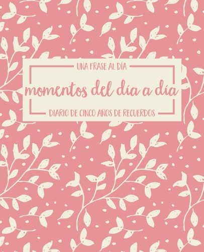 Momentos del día a día: una frase al día: diario de cinco años de recuerdos