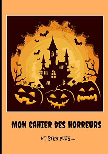 Mon cahier des horreurs...et bien plus.: Cahier de notes pour écrire des histoires et raconter des histoires effrayantes.