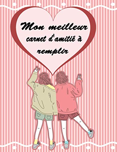 Mon meilleur carnet d'amitié à remplir: Mon carnet d'amitié à remplir | Carnet d'amitié - carnet photo a remplir pour les filles avec espace photo , ... ses amies Toutes les pages sont en couleurs .