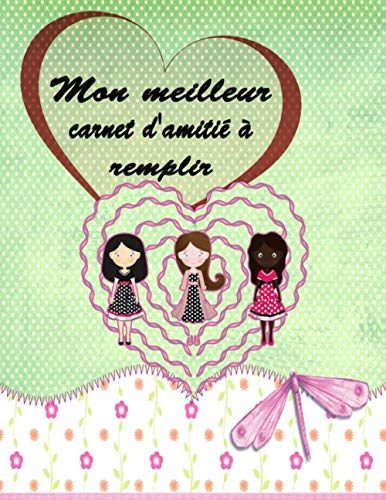 Mon meilleur carnet d'amitié à remplir: Mon carnet d'amitié à remplir | Carnet d'amitié - carnet photo a remplir pour les filles avec espace photo , ... ses amies Toutes les pages sont en couleurs .