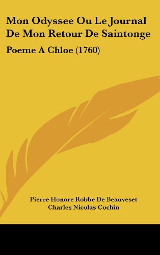 Mon Odyssee Ou Le Journal de Mon Retour de Saintonge: Poeme a Chloe (1760)