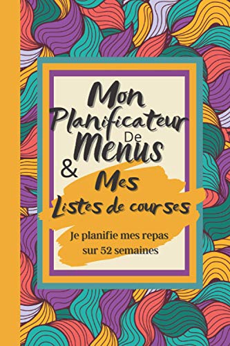Mon planificateur de menus et mes listes de courses - Je planifie mes repas sur 52 semaines.: un agenda hebdomadaire à remplir - complément idéal au ... du temps, de l'argent et mangez mieux !