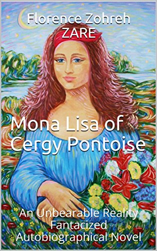 Mona Lisa of Cergy Pontoise: This Novel Wishes it Were Totally Fiction! (English Edition)