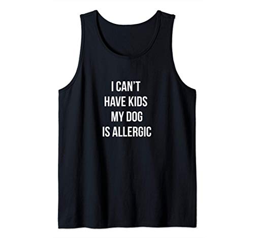 No puedo tener hijos Mi perro es alérgico Cachorro gracioso Camiseta sin Mangas
