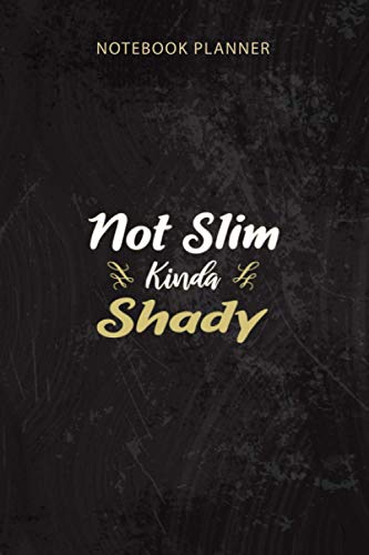 Notebook Planner Womens Not Slim Kinda Shady cute style Premium: Work List, Appointment, Tax, Homework, Goal, Pretty, Over 100 Pages, 6x9 inch