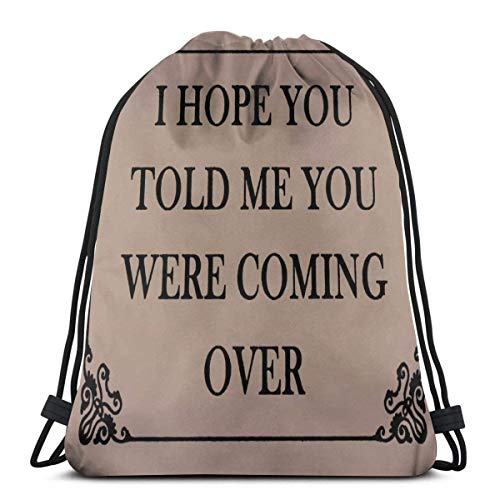 N/W I HOPE YOU TELD ME YOU WERE COMING OVER - Bolsa de cordón con cordón, mochila de cuerda, duradera, grande, bolsa de deporte, bolsa de almacenamiento para mujeres, hombres y montañeros