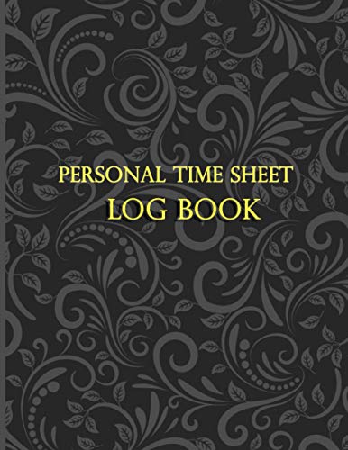 Personal Time Sheet Logbook: Simple Timesheet Notebook To Record Hours Worked |Simple Weekly Time Sheet Log Book For Workers To Sign In And Out | Large Simple Employee Time Log