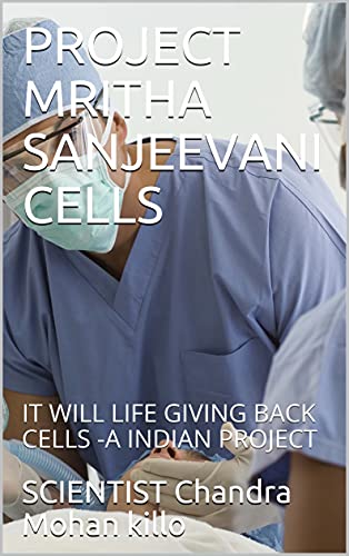 PROJECT MRITHA SANJEEVANI CELLS : IT WILL LIFE GIVING BACK CELLS -A INDIAN PROJECT (English Edition)